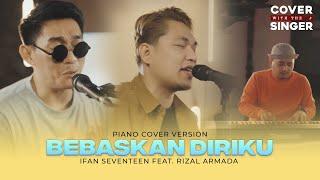 BEBASKAN DIRIKU - RIZAL ARMADA Ft IFAN SEVENTEEN  Cover with the Singer #32 Piano Version