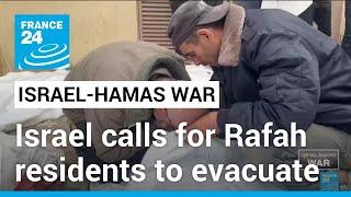 Israeli army calls for Rafah residents to evacuate ahead of feared offensive • FRANCE 24 English