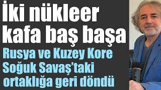 İki nükleer kafa baş başa Rusya ve Kuzey Kore Soğuk Savaş’taki askeri ortaklığa geri döndü