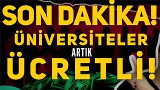 SON DAKİKA ÜNİVERSİTELER ARTIK ÜCRETLİ BÜYÜK ŞOK  #üniversite #üniversiteler