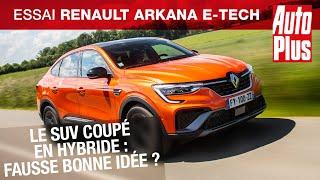 Essai Renault Arkana hybride E-Tech 145  fausse bonne idée ?