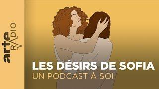 Les désirs de Sofia  Un podcast à soi 31 - ARTE Radio Podcasts