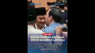 SEMPAT RIBUT Sultan Kini Terpilih Jadi Ketua DPD RI Kalahkan Lanyalla Mattalitti