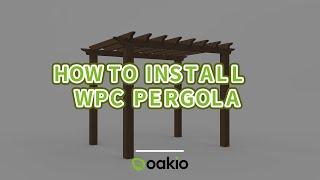 Easy steps to install Oakio WPC composite pergola