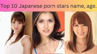 Top 10 Japanese porn stars name age.