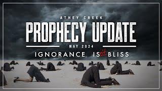 Prophecy Update  May 2024  Ignorance Isnt Bliss - Brett Meador