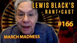 March Madness  Lewis Blacks Rantcast #166