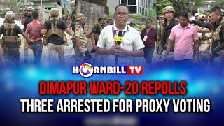 DIMAPUR WARD-20 REPOLLS THREE ARRESTED FOR PROXY VOTING