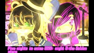 Five nights in anime 2299 Night 2 Golden stars Fnia Gacha