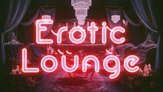 Erotic Lounge  Sensual Chill and Downtempo Beats for Ultimate Relaxation