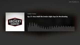 Ep. 57 How Build the Perfect Sight Tape for Bowhunting