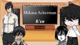 Anime Characters React To  Mikasa Ackerman  810  higugiin