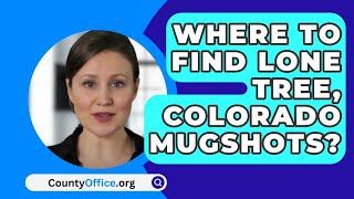 Where To Find Lone Tree Colorado Mugshots? - CountyOffice.org