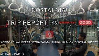 #BTR04 - NOSTALGIA TRIP REPORT ANKAI GANDENG KORIDOR 3 KALIDERES - HARMONI CENTRAL - PART 2