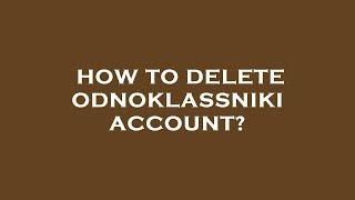 How to delete odnoklassniki account?