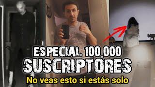 ESPECIAL 100 MIL SUSCRIPTORES  ¡NO VEAS ESTO SI ESTÁS SOLO