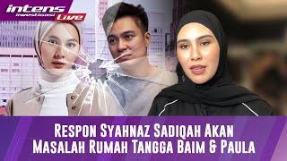 LIVE Syahnaz Sadikah Akui Terkejut Baim Wong Gugat Cerai Paula Verhoeven