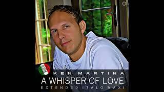 Ken Martina -  A Whisper Of Love. Extended Vocal Whisper Mix. 2023