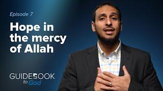 Ep. 7 Hope in the mercy of Allah  Guidebook to God by Sh. Yahya Ibrahim