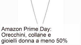 Amazon Prime Day Orecchini collane e gioielli donna a meno 50%
