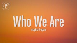 Imagine Dragons - Who We Are Lyrics