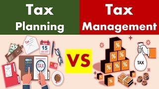 Differences between Tax Planning and Tax Management.