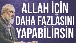 ALLAH İÇİN DAHA FAZLASINI YAPABİLİRSİN  Nureddin Yıldız