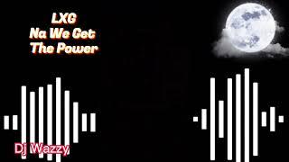 LXG - NA WE GET THE POWER DJ WAZZYSierra Leone Music