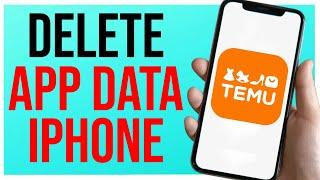 Temu How to Completely Delete App Data on iPhone GUIDE