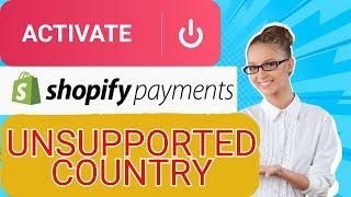 How to use Shopify payments from unsupported country PAYMENT GATEWAY