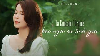 La Chanson DOrphée  Bài Ngợi Ca Tình Yêu - THÙY DUNG