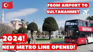 How To Get From Istanbul Airport To The City Center  Sultanahmet Square  Metro 2024