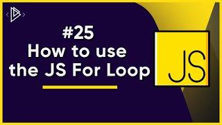 #25 How to use the JS For Loop  JavaScript Full Tutorial