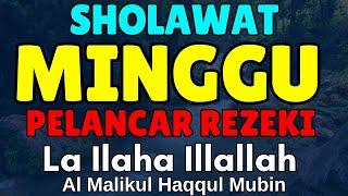 SHOLAWAT HARI MINGGU PELANCAR REZEKI SHOLAWAT MINGGU PENARIK REZEKI Lailaha ilallah al maliqul