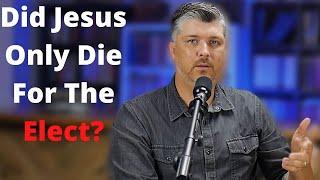 Did Jesus Only Die for the Elect? LIMITED ATONEMENT VS. UNIVERSAL ATONEMENT  ask Theocast