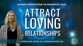 Attract Loving Relationships Guided Meditation to Manifest Love