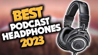 Best Headphones For Podcasting in 2023 - Top 5 Picks For Recording Editing & Production