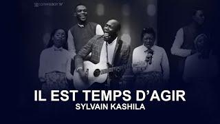 IL EST TEMPS DAGIR  TU CHANGE TOUTE CHOSE - Sylvain Kashila