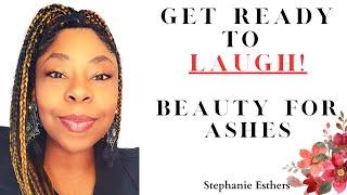 Get Ready to LAUGH Beauty for Ashes Unspeakable JOY #propheticword #blessings #joy