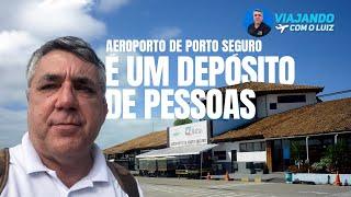 AEROPORTO PORTO SEGURO É UM DESCASO COM O PASSAGEIRO