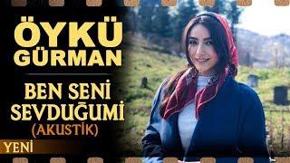 Ben Seni Sevduğumi Akustik - Öykü Gürman