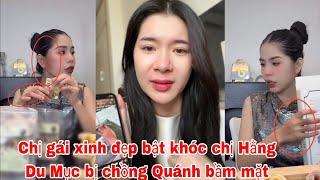 Chị gái xinh đẹp khóc nức nở thấy Hằng Du Mục bị chồng tác động quánh bầm mặt bầm tay