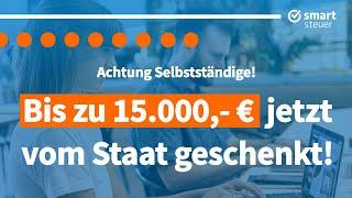 Bis zu 15.000- € So bekommen Selbstständige Geld vom Staat geschenkt