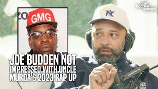 Joe Budden is NOT IMPRESSED with Uncle Murdas 2023 Rap Up