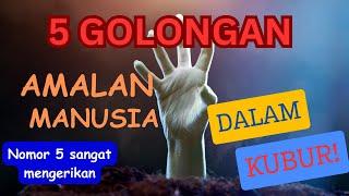 5 GOLONGAN AMAL MANUSIA DI DALAM KUBUR I Nomor 5 sangat mengerikan