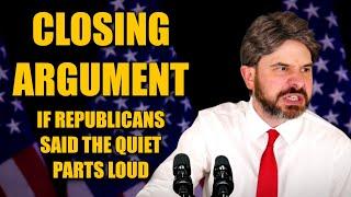 Closing Argument If Republicans Said the Quiet Parts Loud