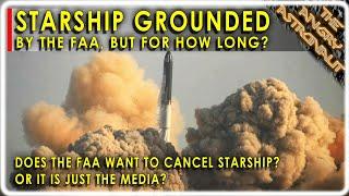 FAA grounds Starship  Does Texas or the FAA want to cancel SpaceX or just the media?