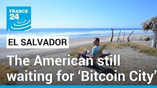 El Salvador The American still waiting for ‘Bitcoin City’ • FRANCE 24 English