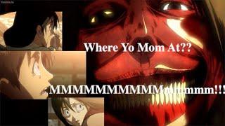 Where yo mom at Eren?