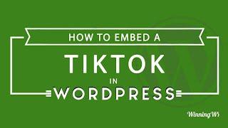 How To Embed A Tiktok Into A WordPress Post Or Page Step by Step